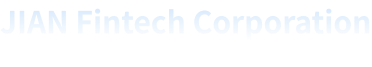 JIAN Fintech Corporation 以科技赋能金融